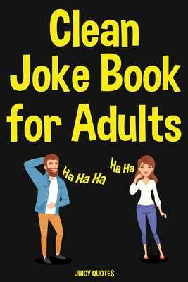Clean Joke Book for Adults: Funny Clean Jokes and Puns by Juicy Quotes |  ISBN: 9781677313631 - Alibris