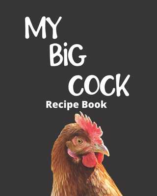 My Big Cock: blank recipe book - Funny Gag gift for by Dandy Journalz |  ISBN: 9781675278420 - Alibris