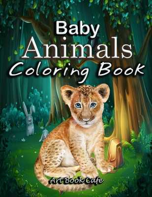 Download Baby Animals Coloring Book Animal Coloring Books For Adults By Art Book Cafe Alibris