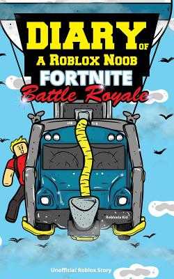 Diary Of A Roblox Noob Fortnite Battle Royale By Robloxia Kid