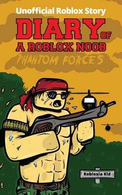 Diary Of A Roblox Noob Roblox Phantom Forces By Robloxia Kid Alibris - buy diary of a roblox noob by robloxia kid with free delivery