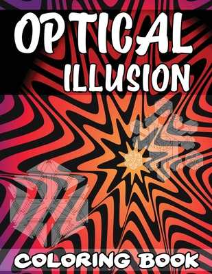 Optical Illusion Coloring Book: A Cool Drawing Book for Adults and Kids,  Make Your Own Optical Illusions, Optical Illusion Books by Isabella Hart -  Alibris