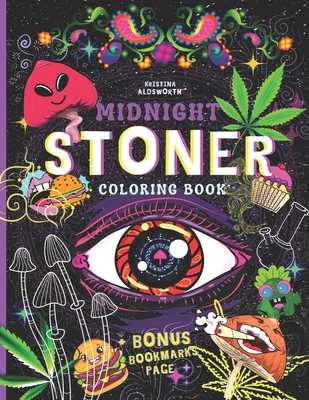 MIDNIGHT STONER Coloring Book + BONUS Bookmarks Page!!: Stoner's Perfect  Gift! Funny Trippy Coloring Book For Adults, Mindful Zendoodle Coloring.