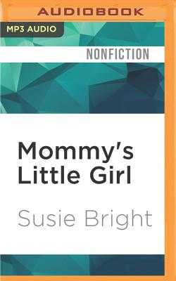 Litti Girl Sex - Mommy's Little Girl: Susie Bright on Sex, Motherhood, Porn and Cherry Pie  by Susie Bright (Read by) - Alibris