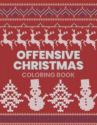 Swear Word Coloring Book for Adults, Joyfully Swearing at Christmas  Weirdos: Curse coloring book with inappropriate Santas, irreverent animals  and more to cuss, color and laugh by Lee Zanne Rixxi