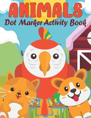 Animal Dot Marker Coloring Book: Animal Creative Kids Activity Book Dot Coloring Books For Toddlers [Book]