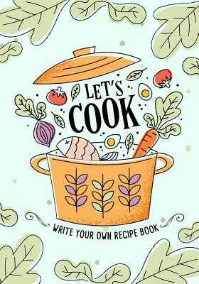 Let's Cook: Write Your Own Recipe Book, 100 Blank Recipe Books to Write In,  Recipe Organizer for Everyone to Collect the Favorite Recipes You Love in  Your Own Custom Cookbook by Ellie