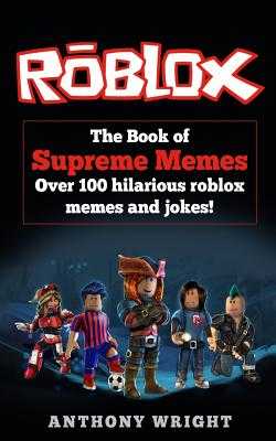 The Book Of Supreme Memes Over 100 Hilarious Roblox By Anthony Wright Isbn 9781545172407 Alibris - blue supreme roblox