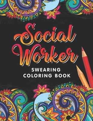 Social Worker Swearing Coloring Book: A Swear Word for by Social Work Press  | ISBN: 9798693938915 - Alibris